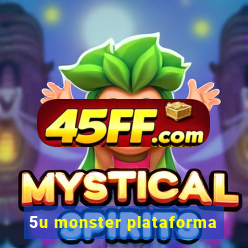 5u monster plataforma